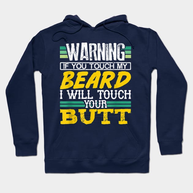 Warning If You Touch My Beard I Will Touch Your Butt Hoodie by Distefano